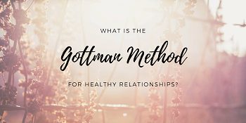 What is the Gottman Method For Healthy Relationships?