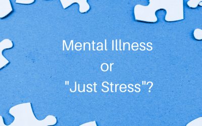 How Do You Know If It’s Mental Illness or “Just Stress”?