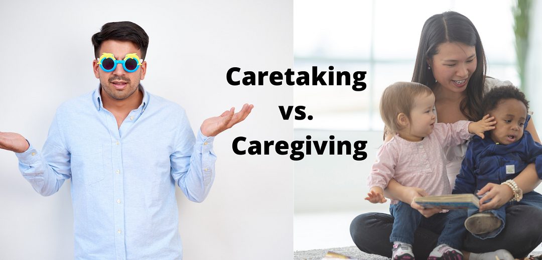 Caretaking vs. Caregiving, Part Two