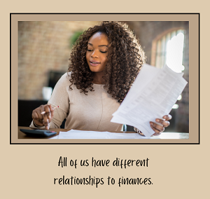 A woman holds papers in her hand while typing on a calculator with the text “all of us have different relationships to finances.” This could represent the struggle with financial anxiety that an anxiety therapist in Fair Oaks, CA can offer support.