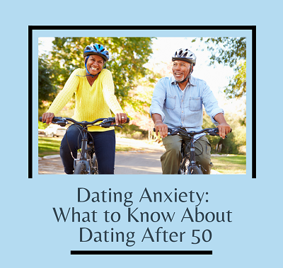 An older couple smile while riding bikes together. The text “dating anxiety: what to know about dating after 50” is below them. Learn how a couples therapist in California can offer support with anxiety treatment and other services. Contact a therapi
