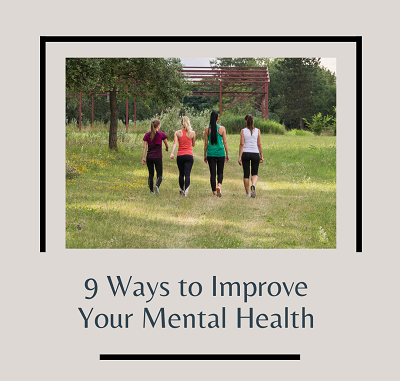 A group of four woman walk together along a dirt road with the text “9 ways to improve your mental health” below. Learn more about the support a therapist in Fair Oaks, CA can offer by searching “counsleing near me” today. We offer depression treamte