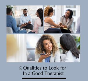 5 Qualities to Look for In a Good Therapist
