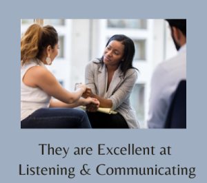 They are Excellent at Listening and Communicating