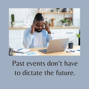 Past events don't have to dictate the future.