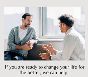 If you are ready to change your life for the better, we can help. 