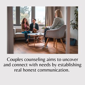 Couples counseling aims to uncover and connect with needs by establishing real honest communication.