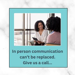 In person communication  can’t be replaced.  Give us a call...