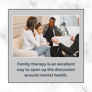 Family therapy is an excellent way to open up the discussion around mental health.  