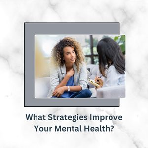 What Strategies Improve Your Mental Health?