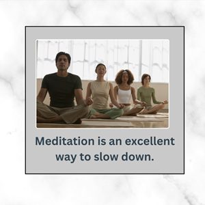 Meditation is an excellent way to slow down and calm the sympathetic nervous system. 