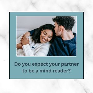Do you expect your partner to be a mind reader?
