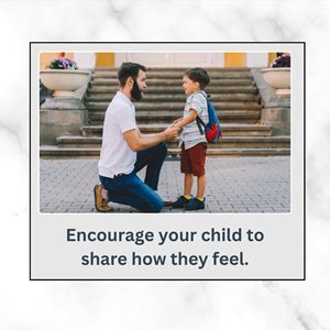 Encourage your child to share how they feel