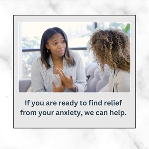 If you are ready to find relief from your anxiety, we can help