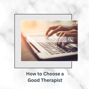 How to Choose a Good Therapist