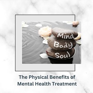 The Physical Benefits of Mental Health Treatment