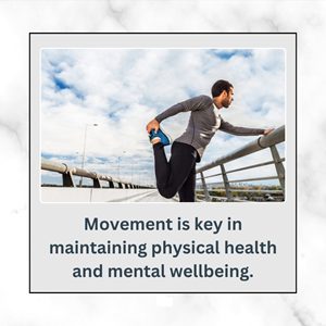 Movement is key in  maintaining physical health and mental wellbeing. 