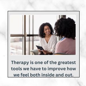 Therapy is one of the greatest tools we have to improve how we feel both inside and out. 