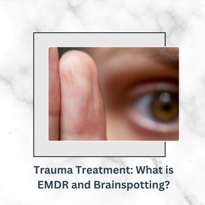 Trauma Treatment: What is EMDR and Brainspotting?
