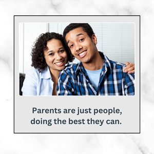 Parents are just people, doing the best they can.