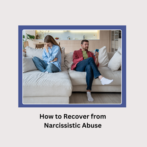 How to Recover from Narcissistic Abuse 