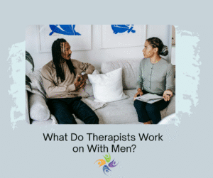 What Do Therapists Work on With Men? Man sitting on couch talking to a therapist. The Relationship Therapy has male therapists and we offer men's therapy in Roseville, CA and Fair Oaks, CA and online.  