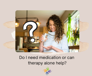Do I need medication or can therapy alone help? Image of a woman holding a glass of water with one hand and holding medication in another hand with a large question mark on the image.  For anxiety therapy, both in-person and online, contact The Relationship Therapy Center in Sacramento, Roseville and Fair Oaks California.
