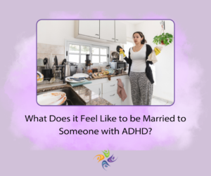 What is it Like to be Married to Someone with ADHD?