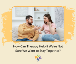 Can Couples Therapy Help if We’re Not Sure We Want to Stay Together?
