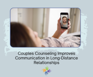 Couples Counseling for Long Distance Relationships