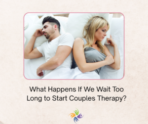How Do We Know If Our Communication Is “Bad Enough” to Need Couples Therapy?