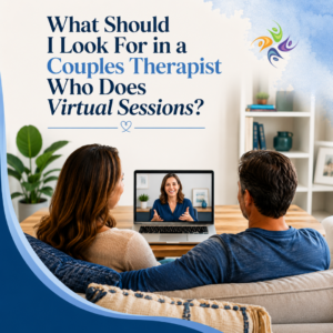 What Should I Look For in a Couples Therapist Who Does Virtual Sessions?